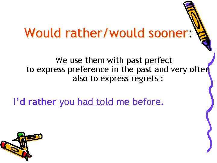 Would rather/would sooner: We use them with past perfect to express preference in the
