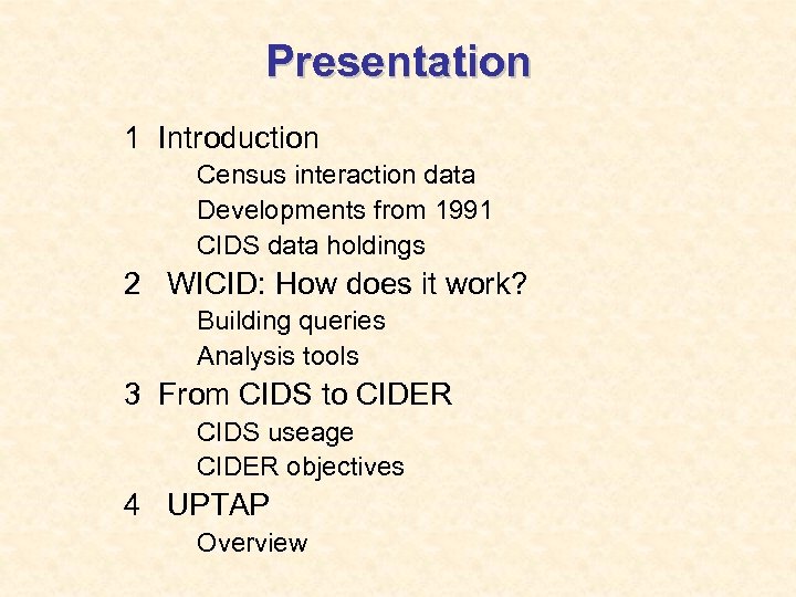 Presentation 1 Introduction Census interaction data Developments from 1991 CIDS data holdings 2 WICID: