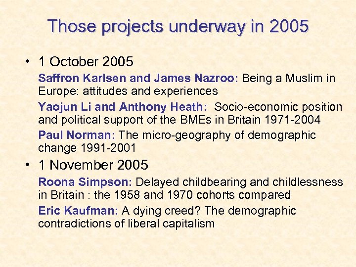 Those projects underway in 2005 • 1 October 2005 Saffron Karlsen and James Nazroo: