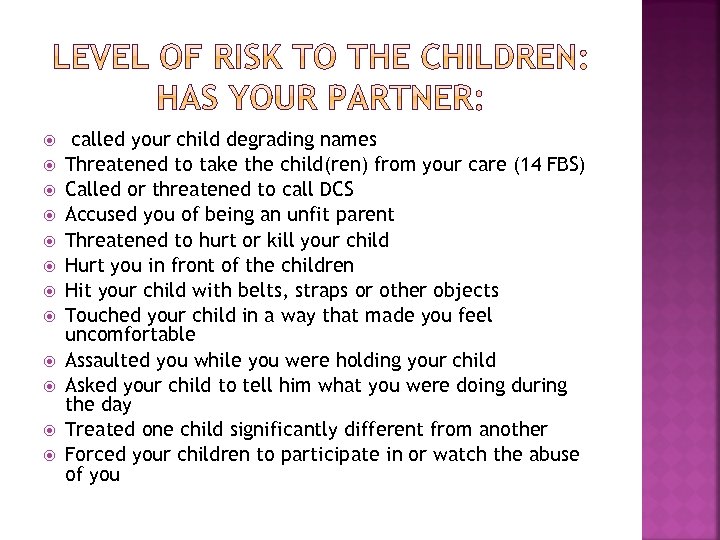  called your child degrading names Threatened to take the child(ren) from your care