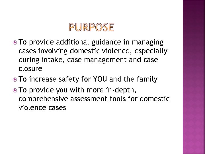  To provide additional guidance in managing cases involving domestic violence, especially during intake,