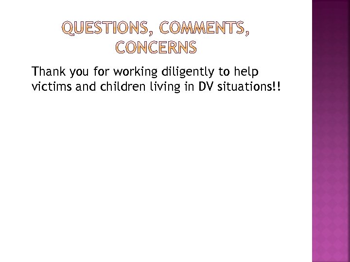 Thank you for working diligently to help victims and children living in DV situations!!