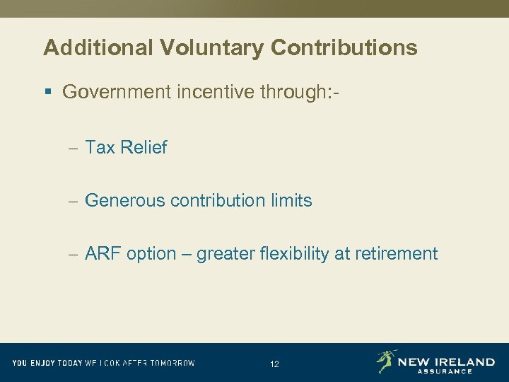 Additional Voluntary Contributions § Government incentive through: – Tax Relief – Generous contribution limits