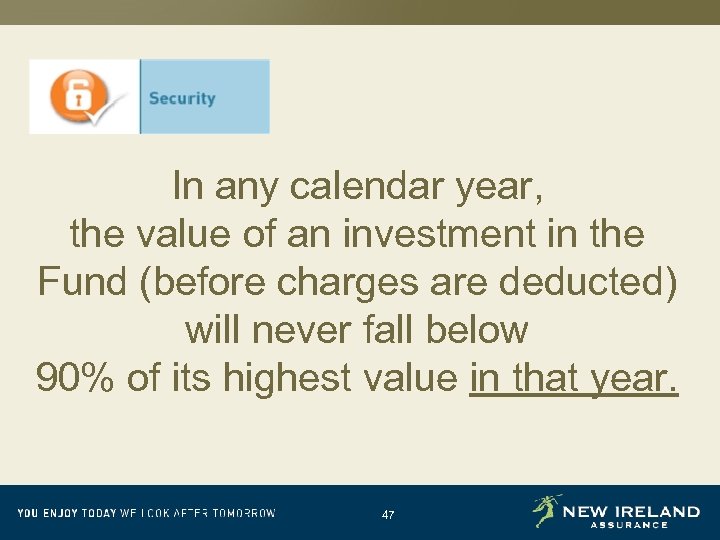 In any calendar year, the value of an investment in the Fund (before charges