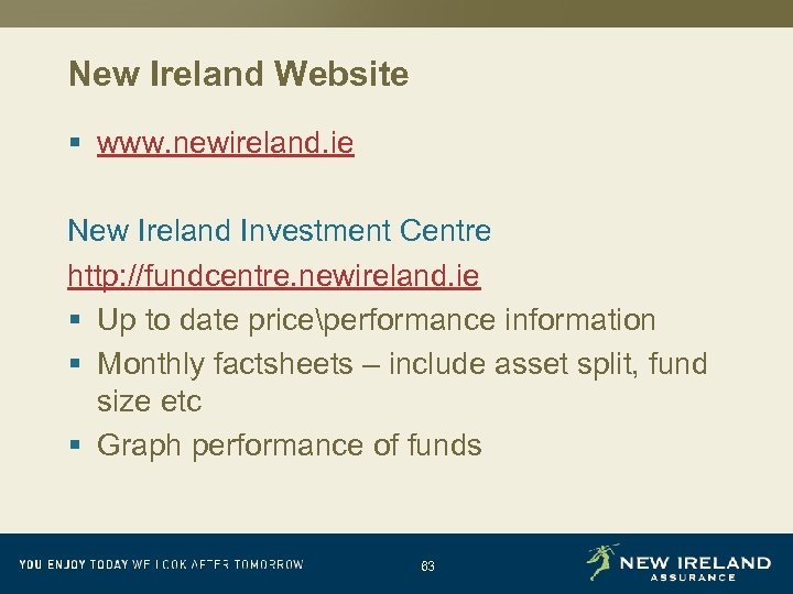 New Ireland Website § www. newireland. ie New Ireland Investment Centre http: //fundcentre. newireland.