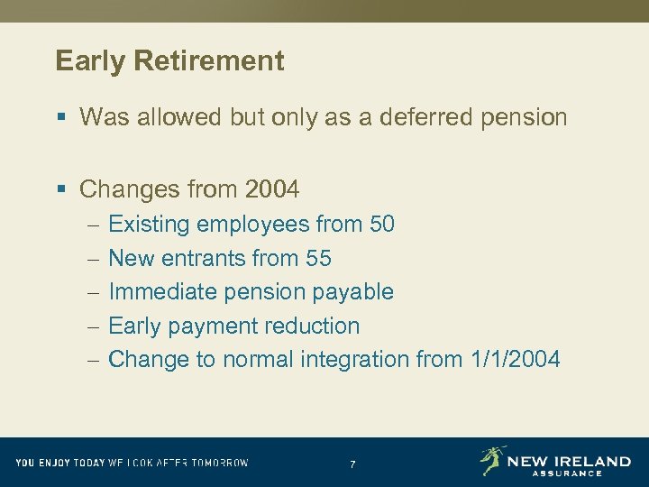 Early Retirement § Was allowed but only as a deferred pension § Changes from
