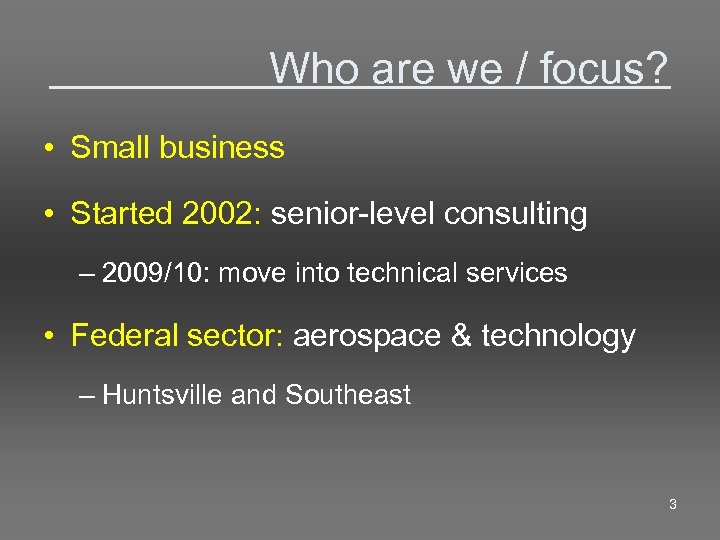  Who are we / focus? • Small business • Started 2002: senior-level consulting