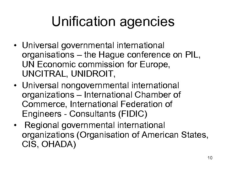Unification agencies • Universal governmental international organisations – the Hague conference on PIL, UN