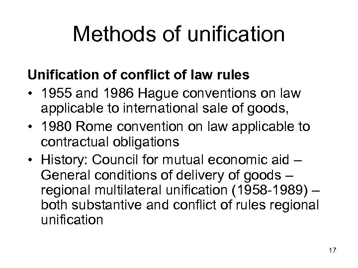 Methods of unification Unification of conflict of law rules • 1955 and 1986 Hague