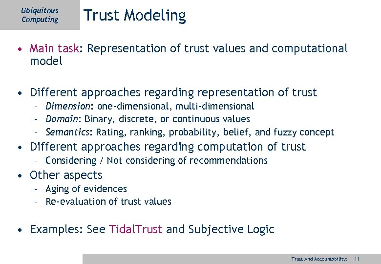 Ubiquitous Computing Trust Modeling • Main task: Representation of trust values and computational model