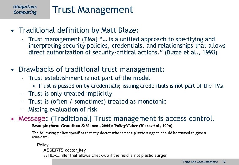 Ubiquitous Computing Trust Management • Traditional definition by Matt Blaze: – Trust management (TMa)