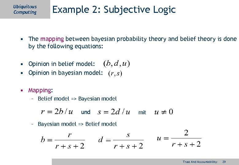Ubiquitous Computing Example 2: Subjective Logic • The mapping between bayesian probability theory and