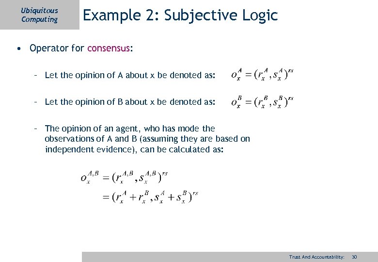 Ubiquitous Computing Example 2: Subjective Logic • Operator for consensus: – Let the opinion
