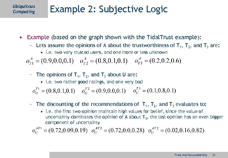 Ubiquitous Computing Example 2: Subjective Logic • Example (based on the graph shown with