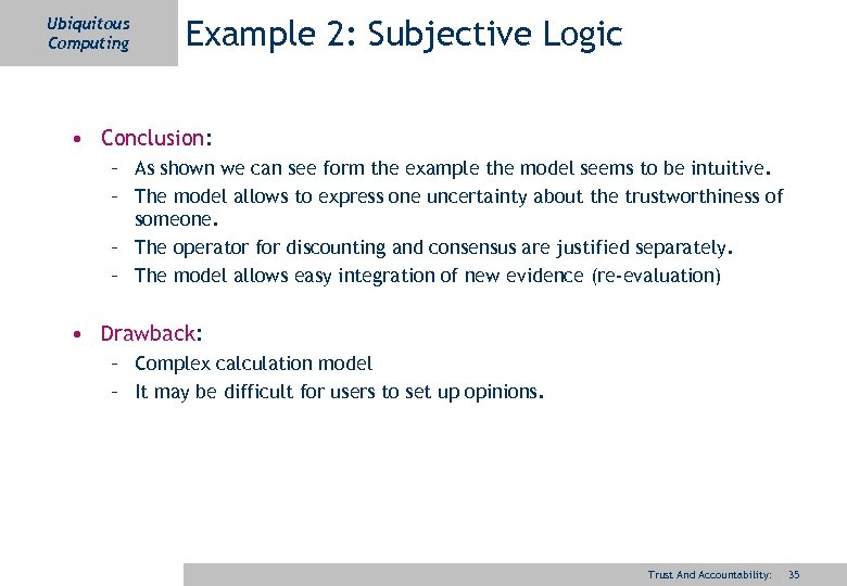 Ubiquitous Computing Example 2: Subjective Logic • Conclusion: – As shown we can see