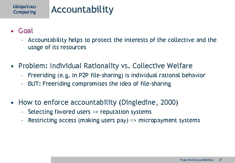 Ubiquitous Computing Accountability • Goal – Accountability helps to protect the interests of the