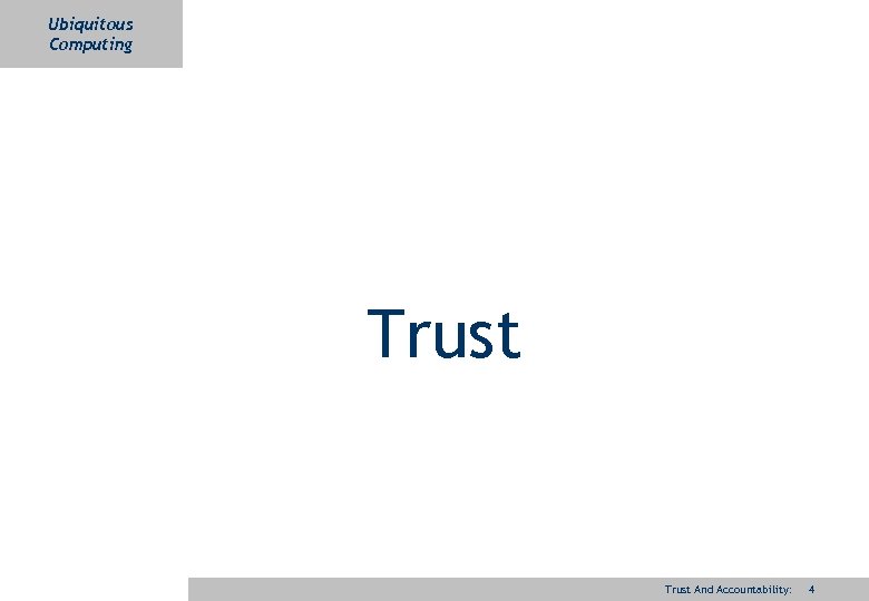 Ubiquitous Computing Trust And Accountability: 4 