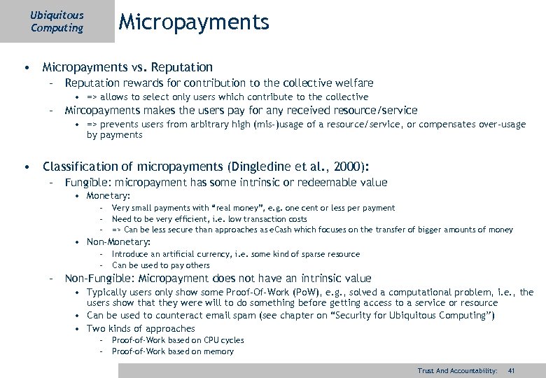 Micropayments Ubiquitous Computing • Micropayments vs. Reputation – Reputation rewards for contribution to the