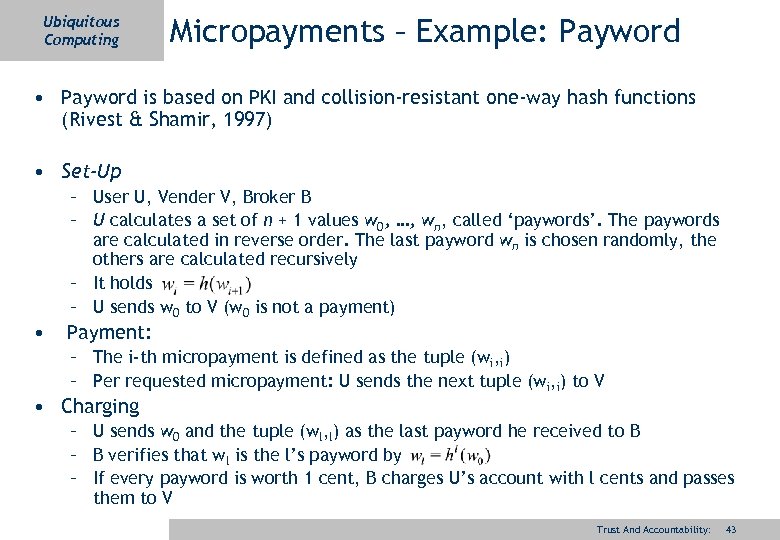 Ubiquitous Computing Micropayments – Example: Payword • Payword is based on PKI and collision-resistant