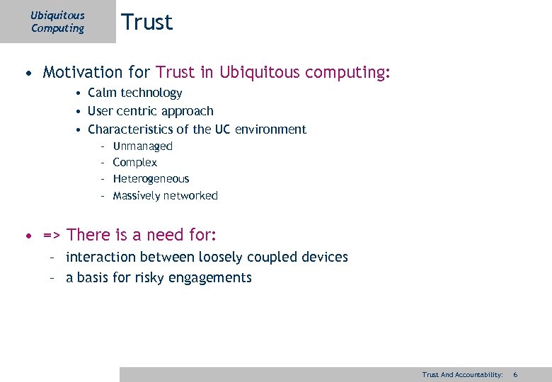 Trust Ubiquitous Computing • Motivation for Trust in Ubiquitous computing: • Calm technology •