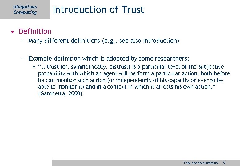 Ubiquitous Computing Introduction of Trust • Definition – Many different definitions (e. g. ,