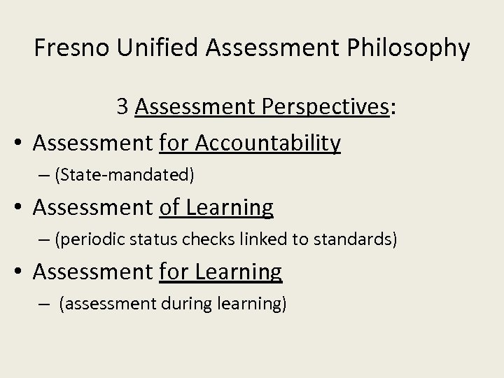 Fresno Unified Assessment Philosophy 3 Assessment Perspectives: • Assessment for Accountability – (State-mandated) •