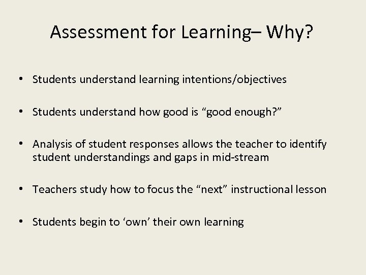 Assessment for Learning– Why? • Students understand learning intentions/objectives • Students understand how good