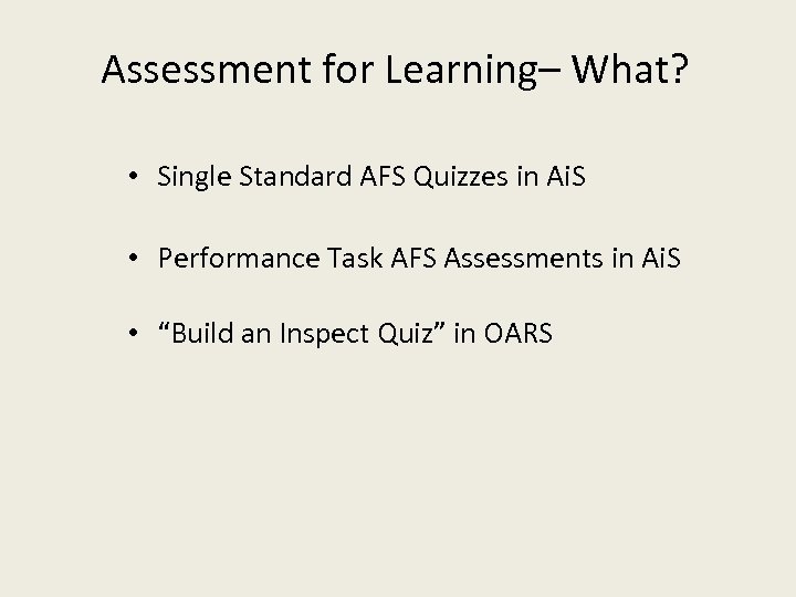 Assessment for Learning– What? • Single Standard AFS Quizzes in Ai. S • Performance