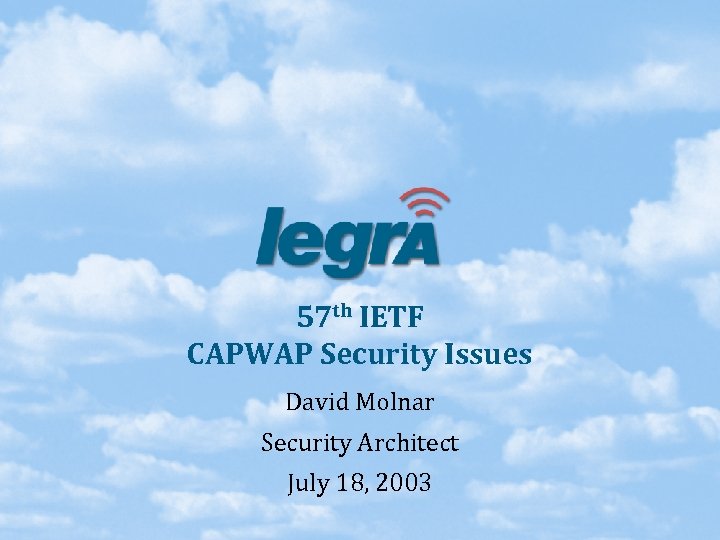 57 th IETF CAPWAP Security Issues David Molnar Security Architect July 18, 2003 