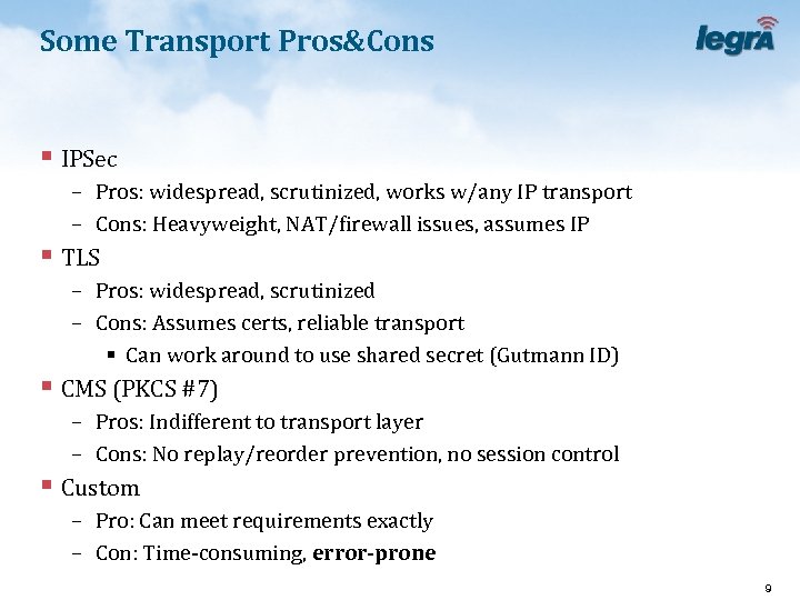 Some Transport Pros&Cons § IPSec – Pros: widespread, scrutinized, works w/any IP transport –