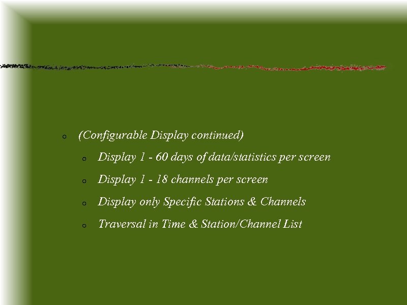 (Configurable Display continued) Display 1 - 60 days of data/statistics per screen Display 1