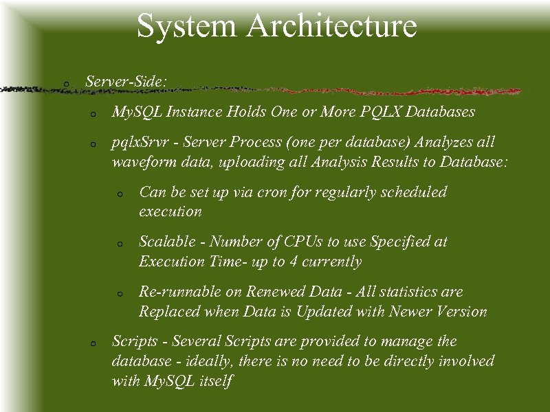 System Architecture Server-Side: My. SQL Instance Holds One or More PQLX Databases pqlx. Srvr