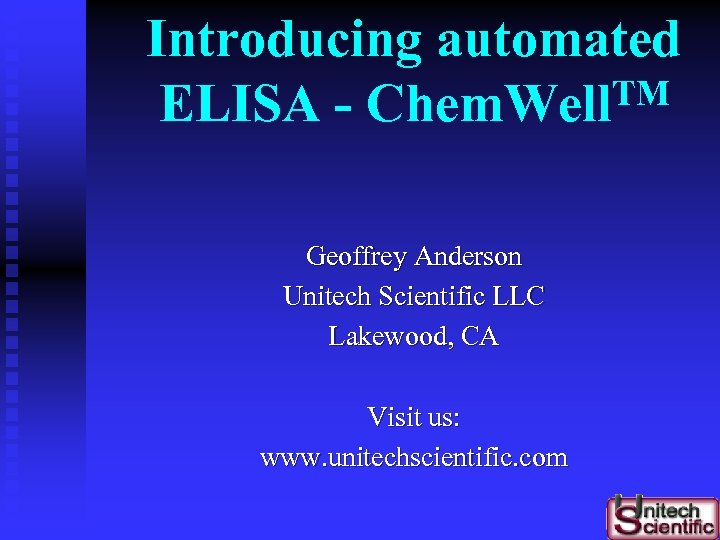 Introducing automated TM ELISA - Chem. Well Geoffrey Anderson Unitech Scientific LLC Lakewood, CA