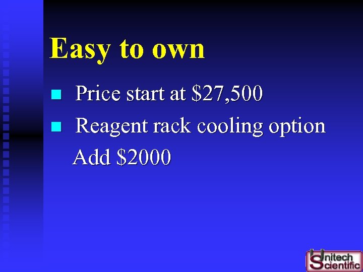 Easy to own n n Price start at $27, 500 Reagent rack cooling option