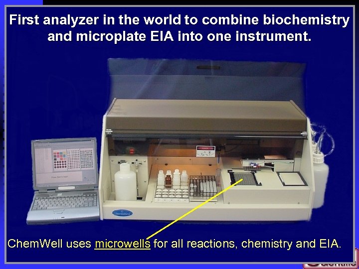 First analyzer in the world to combine biochemistry and microplate EIA into one instrument.