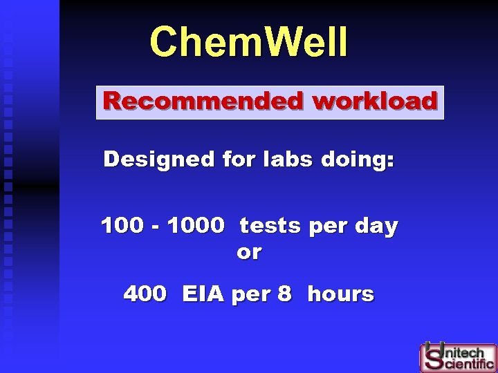 Chem. Well Recommended workload Designed for labs doing: 100 - 1000 tests per day