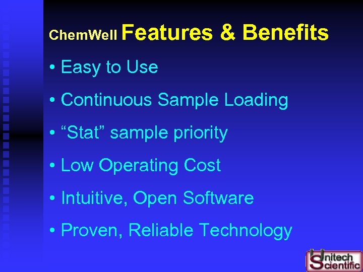 Chem. Well Features & Benefits • Easy to Use • Continuous Sample Loading •
