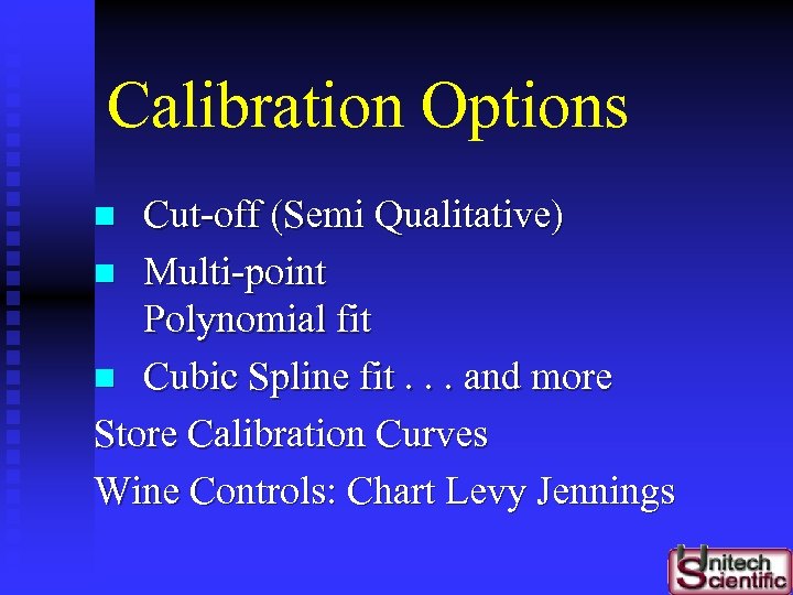 Calibration Options Cut-off (Semi Qualitative) n Multi-point Polynomial fit n Cubic Spline fit. .