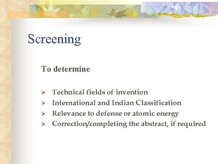Screening To determine Ø Ø Technical fields of invention International and Indian Classification Relevance