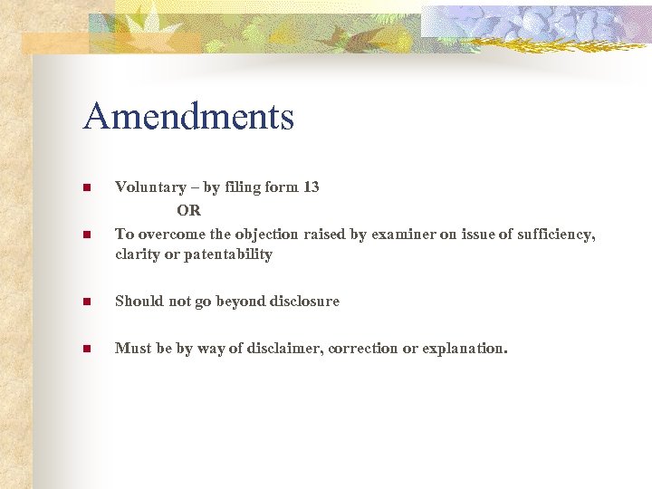 Amendments n n Voluntary – by filing form 13 OR To overcome the objection