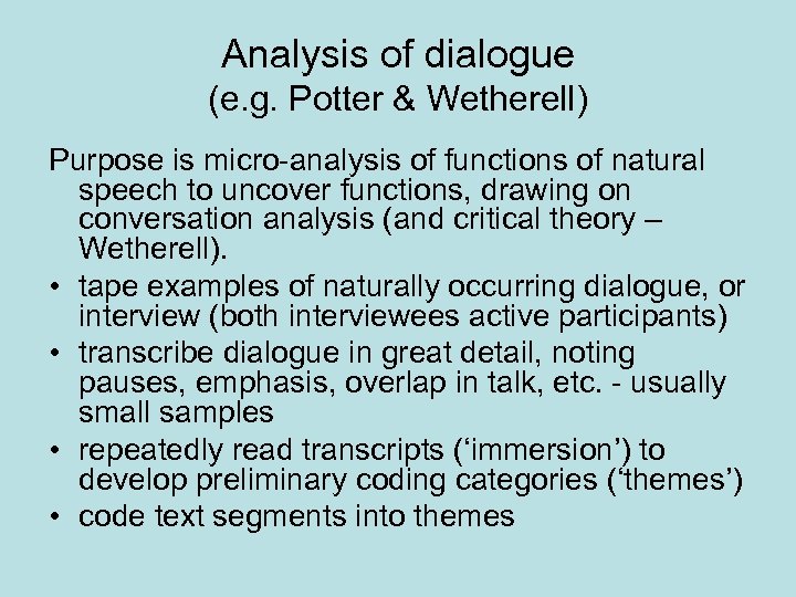 Analysis of dialogue (e. g. Potter & Wetherell) Purpose is micro-analysis of functions of