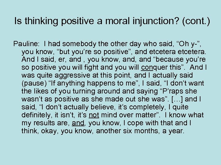 Is thinking positive a moral injunction? (cont. ) Pauline: I had somebody the other