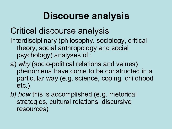 Discourse analysis Critical discourse analysis Interdisciplinary (philosophy, sociology, critical theory, social anthropology and social