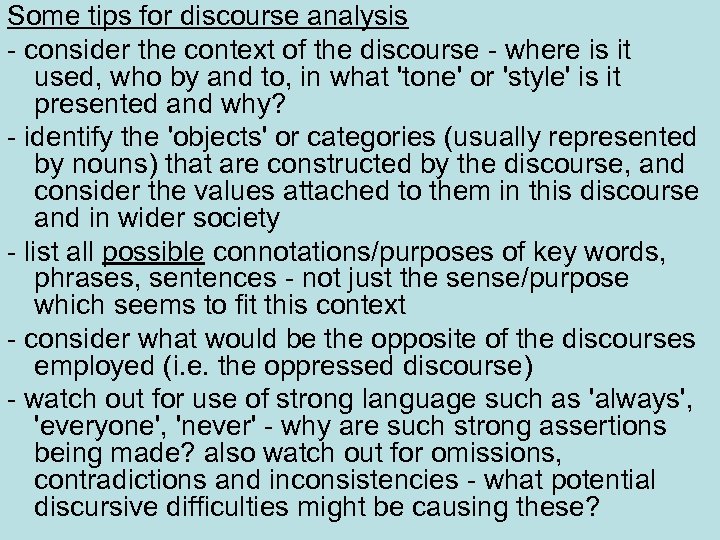 Some tips for discourse analysis - consider the context of the discourse - where