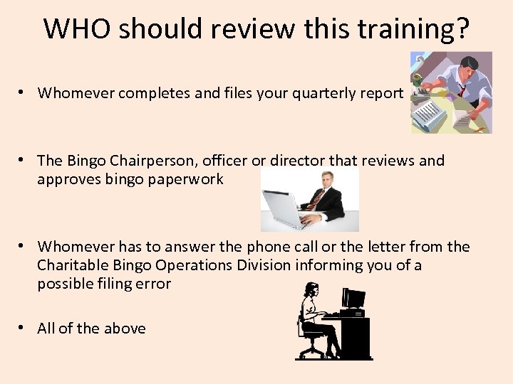 WHO should review this training? • Whomever completes and files your quarterly report •