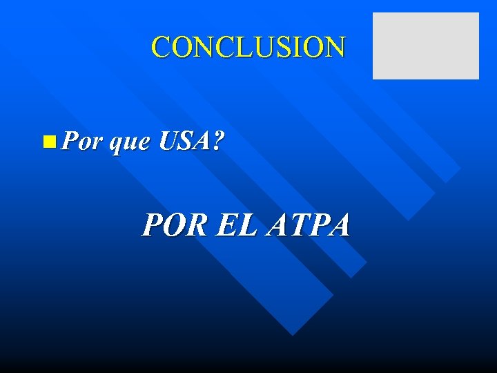 CONCLUSION n Por que USA? POR EL ATPA 