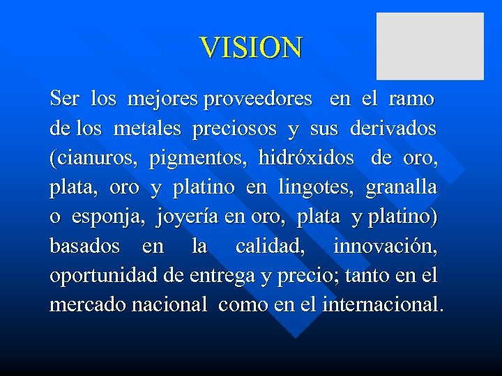 VISION Ser los mejores proveedores en el ramo de los metales preciosos y sus