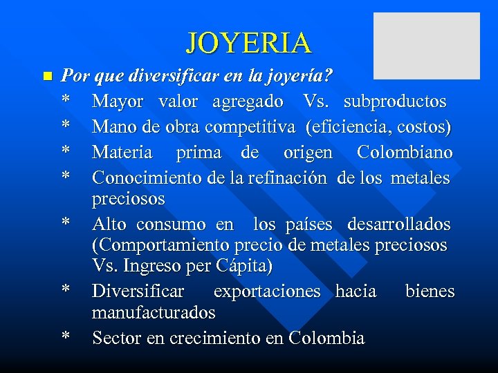 JOYERIA n Por que diversificar en la joyería? * Mayor valor agregado Vs. subproductos