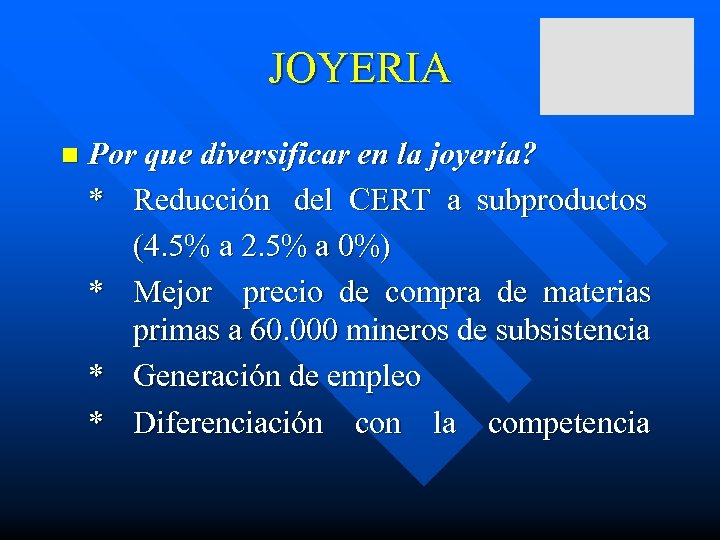 JOYERIA n Por que diversificar en la joyería? * Reducción del CERT a subproductos