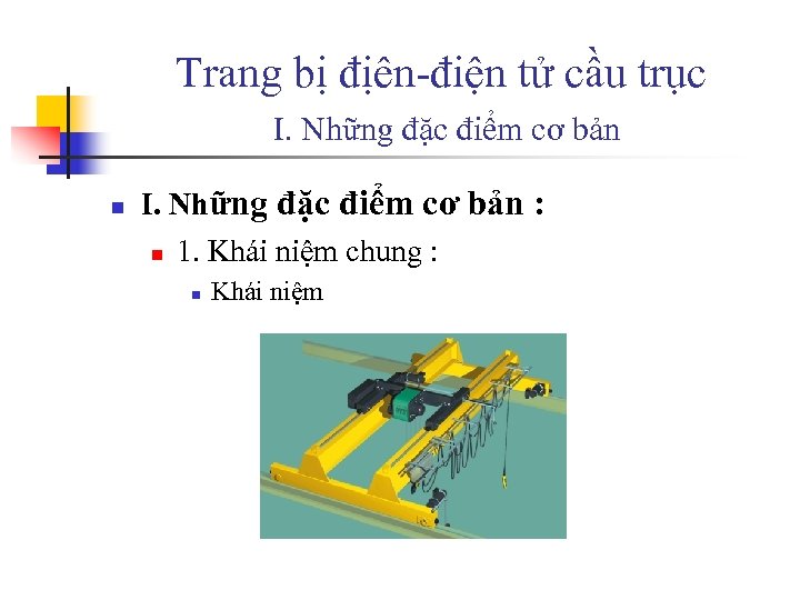 Trang bị địên-điện tử cầu trục I. Những đặc điểm cơ bản n I.